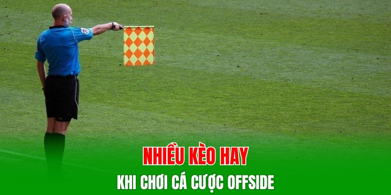 Nhiều kèo hay khi chơi cược offside