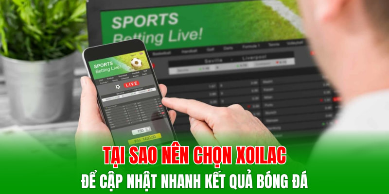 Tại sao nên chọn Xoilac để cập nhật nhanh kết quả bóng đá