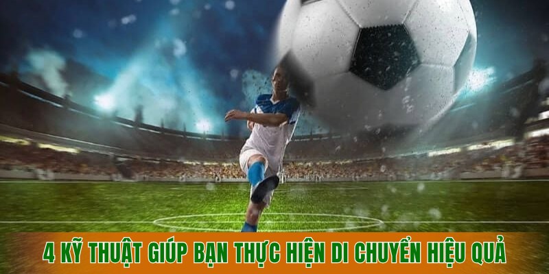 4-ky-thuat-giup-ban-thuc-hien-di-chuyen-hieu-qua