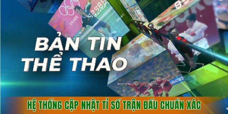 he-thong-cap-nhat-ti-so-tran-dau-chuan-xac-theo-thoi-gian-thuc