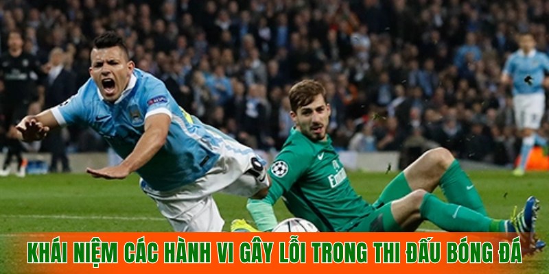 khai-niem-cac-hanh-vi-gay-loi-trong-thi-dau-bong-da