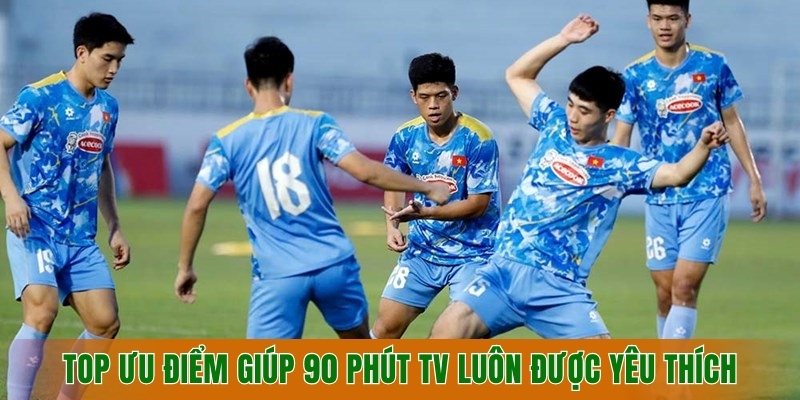 top-uu-diem-giup-nen-tang-90-phut-tv-luon-duoc-yeu-thich