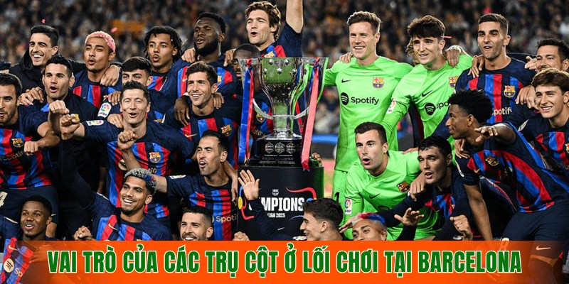 vai-tro-cua-cac-tru-cot-anh-huong-truc-tiep-den-cach-van-hanh-loi-choi