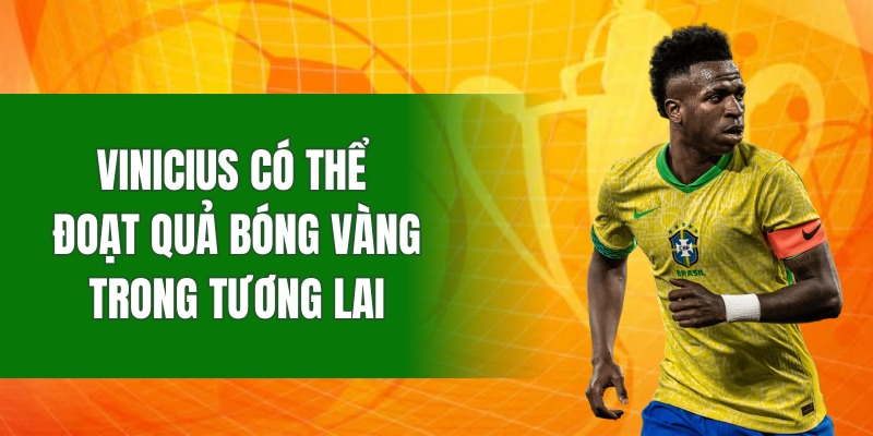 vinicius-hoan-toan-co-the-doat-giai-qua-bong-vang-trong-tuong-lai